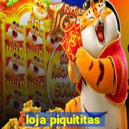 loja piquititas